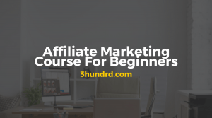 Affiliate Marketing Course For Beginners