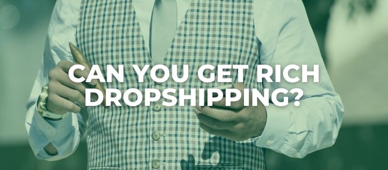 can you get rich dropshipping