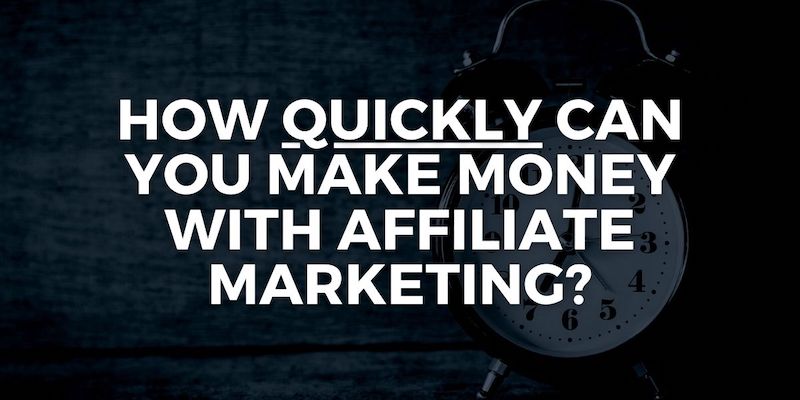 how fast can you make money with affiliate marketing
