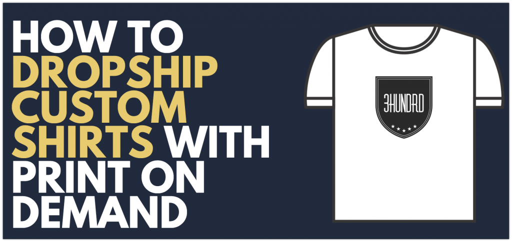 How to Dropship Custom Shirts With Print On Demand - 3HUNDRD