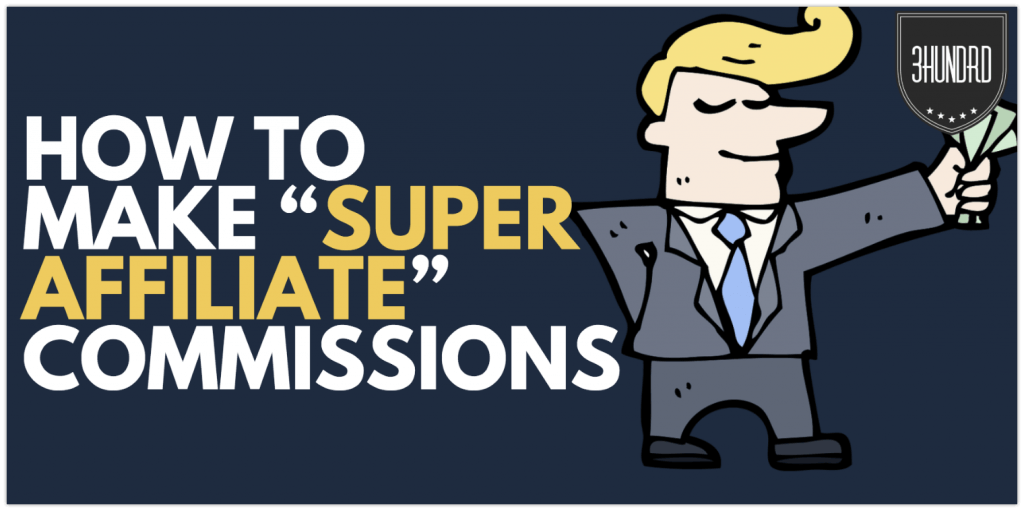 how to make super affiliate commissions