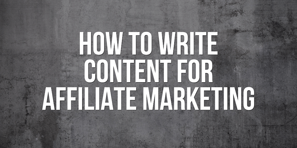 how to write content for affiliate marketing