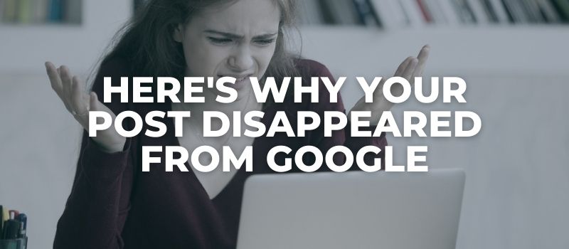 WHY YOUR POST DISAPPEARED FROM GOOGLE