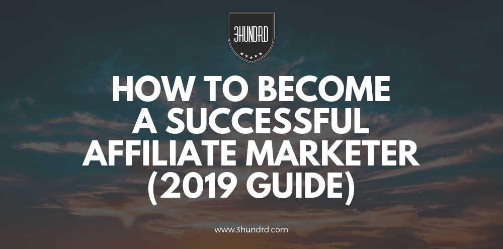 How To Become A Successful Affiliate Marketer (2019 Guide) How To Become A Successful Affiliate Marketer (2019 Guide)