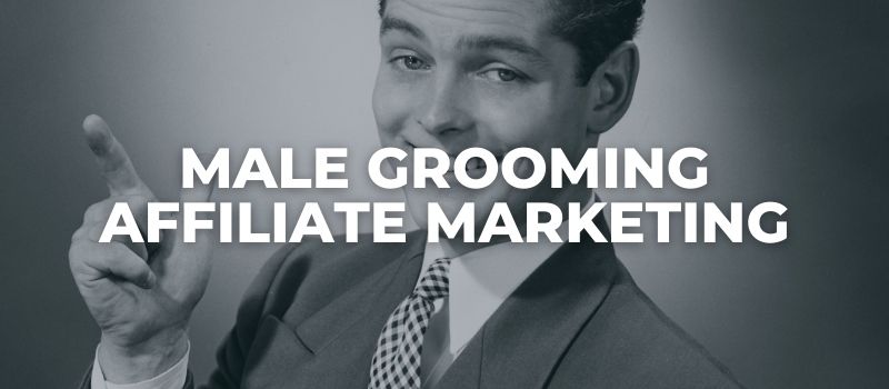 male grooming affiliate programs